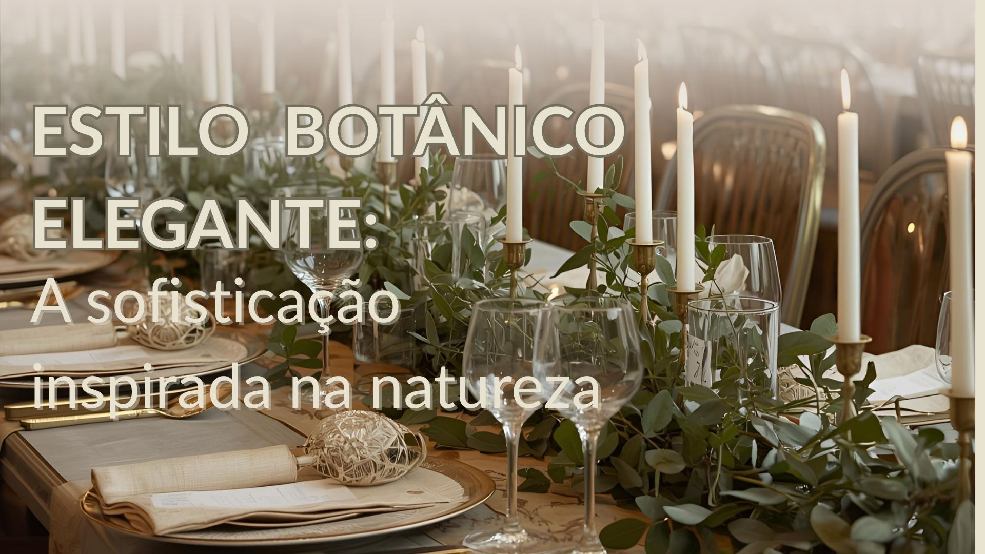 "Descubra a decoração botânica elegante: sofisticação inspirada na natureza, com folhagens, fibras naturais e paletas sofisticadas para miniweddings inesquecíveis."