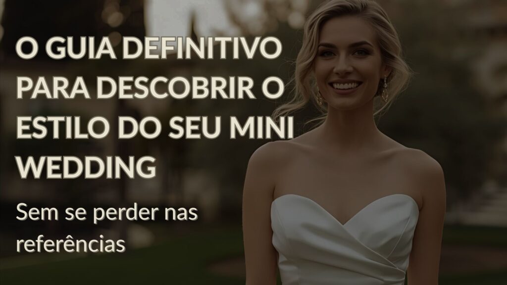 O guia definitivo para descobrir o estilo do seu mini wedding, sem perder nas referências