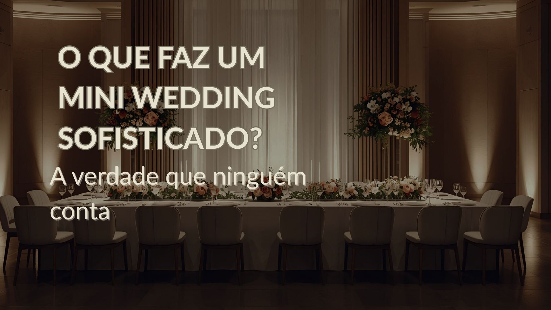 Descubra o que realmente faz um miniwedding sofisticado. Coerência, texturas, iluminação e intencionalidade criam elegância sem excessos.